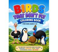 Birds That Don't Fly Coloring Book: A Fun Coloring Book For Kids Ages 4-8 Years Old Featuring 35 Amazing Flightless Birds From Around The World (Children's Coloring Books)