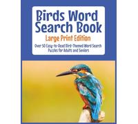 Birds Word Search Book Large Print Edition: Over 50 Easy-to-Read Bird-Themed Word Search Puzzles for Adults, Seniors, Bird Lovers, and Bird Watching Enthusiasts