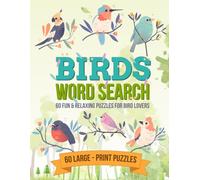Birds Word Search Puzzle Book: 60 Fun & Relaxing Puzzles for Bird Lovers with Full Answer Key | Large Print Backyard, Exotic & Wild Birds Search a Word Book for Adults, Teens, and Seniors