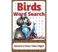 Birds Word Search Puzzle Book: Birds Word Searches with Easy to Read Print about Feathers, Flight, Songbirds and More | 6 x 9 inches, 111 pages | 50+ ... of the Land and Skies Series by Anna Malia)