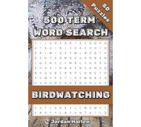 Birdwatching 500 Term Word Search: 50 Themed Puzzles Featuring Birds and Birding Terms for Kids and Adults (500 Term Word Search Puzzle Book Series By Jordan Harlow)