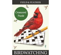 Birdwatching Crossword Puzzle: 55 Relaxing Bird-Themed Crosswords for Birdwatchers and Nature Lovers - A Cozy Puzzle Book for Adults, Solutions Included (Field & Feather)