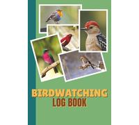 Birdwatching Log Book: Birding Journal for Bird Watchers, Birders & Nature Lovers of Any Level | 6x9-inch Notebook to Record 120 Bird Sightings