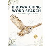Birdwatching Word Search: Large Print Puzzles for Adults and Seniors - 90 Relaxing Bird-Themed Word Searches, a Perfect Gift for Bird Lovers