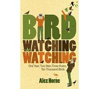 Birdwatchingwatching: One Year, Two Men, Three Rules, Ten Thousand Birds [Idioma Inglés]