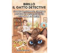 BIRILLO IL GATTO DETECTIVE: Storie illustrate, giochi e misteri da risolvere per tutta la famiglia