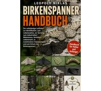 BIRKENSPANNER HANDBUCH: Der vollständige Leitfaden zur Identifikation, zum Lebenszyklus, zur Tarnung, zum industriellen Melanismus, Verhalten, ... Anpassungen und zum Schutz des Birkenspanners