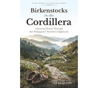 Birkenstocks in the Cordillera: A Journey Home Through the Philippines’ Northern Highlands (Travel Memoir of Shared Discoveries)