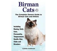 Birman Cats, The Complete Owners Guide to Birman Cats and Kittens Including Buying, Daily Care, Personality, Temperament, Health, Diet, Clubs and Breeders