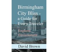 Birmingham City Bliss-a Guide for Every Traveler: England Environment