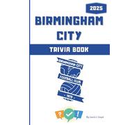 Birmingham City FC Trivia Book: Quiz Questions & Astonishing Facts for True Bluenoses (Interior B+W Pages Version) (Black + White Or Colour Interior Pages (Birmingham FC))