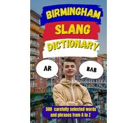 Birmingham Slang Dictionary: An A-Z Guide to Birmingham Slang, Banter, and Local Talk: 78 (Slang Dictionary Around The World)