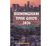 Birmingham Tour Guide 2026: Discover Canals, Curries, Hidden Gems, and Smart West Midlands Travel Tips