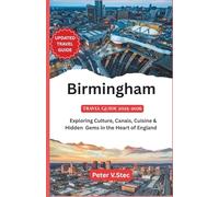 Birmingham Travel Guide 2025-2026: Exploring Culture, Canals, Cuisine & Hidden Gems in the Heart of England