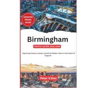 Birmingham Travel Guide 2025-2026: Exploring Culture, Canals, Cuisine & Hidden Gems in the Heart of England