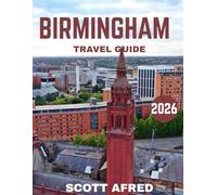 BIRMINGHAM TRAVEL GUIDE 2026 (full-color guide): Explore the Heart of England - A Journey Through Vibrant Culture, Iconic Landmarks, and Hidden Gems
