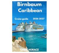 Birnbaum Caribbean Cruise Guide 2026-2027: Guide for families, couples, solo travelers, luxury cruisers, and first-time passengers