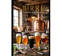 BIRRE La guida definitiva: Storia, stili, degustazione e le migliori birre del mondo (Guide del gusto)