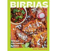 Birrias: 65 Recipes from Traditional to Modern