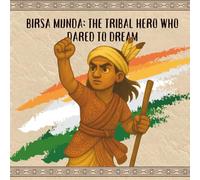 Birsa Munda: The Tribal Hero Who Dared To Dream (Freedom Sparks: Tales of India’s Real Heroes)