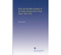 Birth and Mortality Statistics of the Virgin Islands of the United States. 1901-1919.