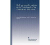 Birth and mortality statistics of the Virgin Islands of the United States. 1901-1919