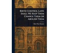 Birth Control Laws Shall We Keep Them Change Them or Abolish Them