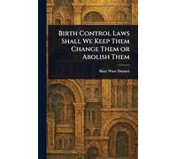 Birth Control Laws Shall We Keep Them Change Them or Abolish Them