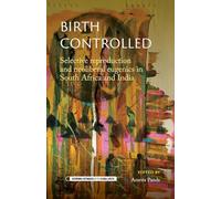 Birth controlled: Selective reproduction and neoliberal eugenics in South Africa and India (Governing Intimacies in the Global South)