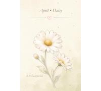 Birth Flower Journal: April • Daisy Notebook, Lined Journal, 6x9 Writing Notebook, Minimal Floral Gift Journal: A Simple Lined Notebook Inspired by Your Birth Month Flower