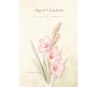 Birth Flower Journal: August • Gladiolus Notebook, Lined Journal, 6x9 Writing Notebook, Minimal Floral Gift Journal: A Simple Lined Notebook Inspired by Your Birth Month Flower