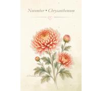 Birth Flower Journal: November • Chrysanthemum Notebook, Lined Journal, 6x9 Writing Notebook, Minimal Floral Gift Journal: A Simple Lined Notebook Inspired by Your Birth Month Flower