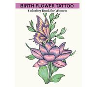 Birth Flower Tattoo Coloring Book for Women: 50 Symbolic & Meaningful Floral Designs Inspired by Birth Month Flowers - A Unique Gift for Flower Lovers