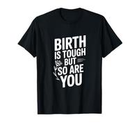 Birth is Tough But So Are You - Cita Motivacional Camiseta