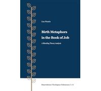 Birth Metaphors in the Book of Job: A Blending Theory Analysis (Dissertations Theologicae Holmienses)