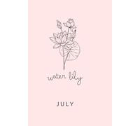 Birth Month Flower Notebook: July; Water Lily: Month: July; Flower: Water Lily