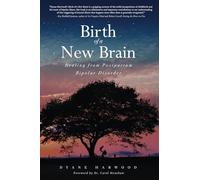 Birth of a New Brain: Healing from Postpartum Bipolar Disorder