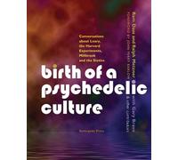 Birth of a Psychedelic Culture: Conversations About Leary, the Harvard Experiments, Millbrook and the Sixties
