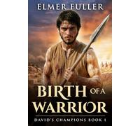 Birth of a Warrior: A Biblical Epic of Courage, Faith, and the Making of a Mighty Man of David (David's Champions)