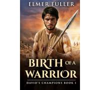 Birth of a Warrior: A Biblical Epic of Courage, Faith, and the Making of a Mighty Man of David (David's Champions)