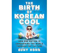 Birth of Korean Cool: How One Nation Is Conquering the World Through Pop Culture