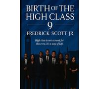 Birth Of The High Class 9: High Class Isn’t a Trend For This Crew. It’s a way of Life (The Echo Lineage)