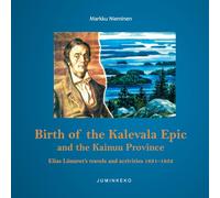 Birth of the Kalevala Epic and the Kainuu Province: Elias Lönnrot's travels and activities 1831-1853