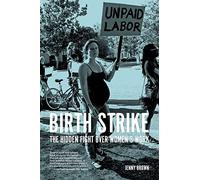 Birth Strike: The Hidden Fight over Women's Work