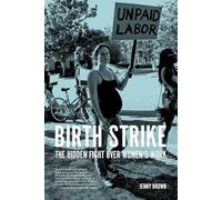 Birth Strike: The Hidden Fight over Women's Work