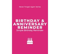 Birthday & Anniversary Reminder Book: Never Forget Important Dates Again: A Yearly Planner to Track Birthdays, Anniversaries & Special Events