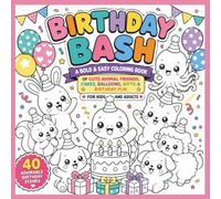 Birthday Bash: A Bold & Easy Coloring Book of Cute Animal Friends, Cakes, Balloons, Gifts & Birthday Fun for Kids and Adults
