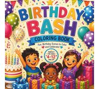 Birthday Bash Coloring Book: Birthday Bash Coloring Book: 64 Pages of Fun Birthday Scenes to Color and Celebrate / Ages 4-12
