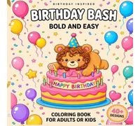Birthday Bash Coloring Book: Birthday Inspired Bold and Easy Coloring Book for Adults or Kids 40 Fun, Simple and Relaxing Designs with Cakes, Balloons, Gifts and Party Animals