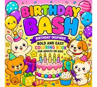 Birthday Bash Coloring Book: Bold and Easy Birthday Coloring Book with 50 Cute Party Designs Featuring Birthday Cakes Balloons Presents Animals Cupcakes and Celebration Fun for Kids and Adults